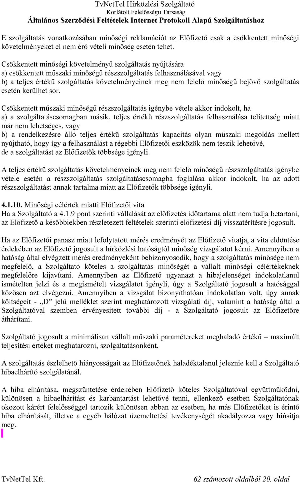 minőségű bejövő szolgáltatás esetén kerülhet sor.