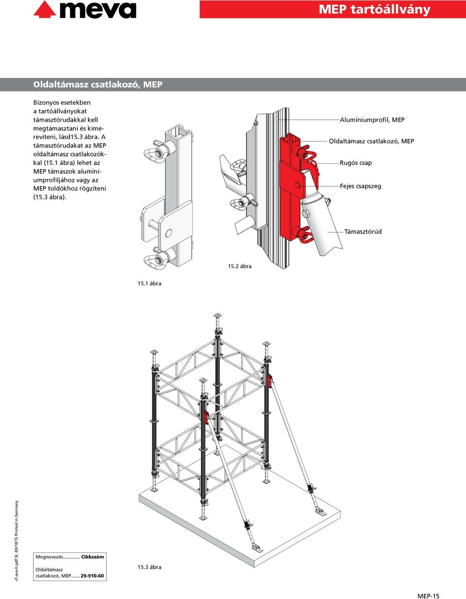1 ábra) lehet az MEP támaszok alumíniumprofiljához vagy az MEP toldókhoz rögzíteni (15.3 ábra).