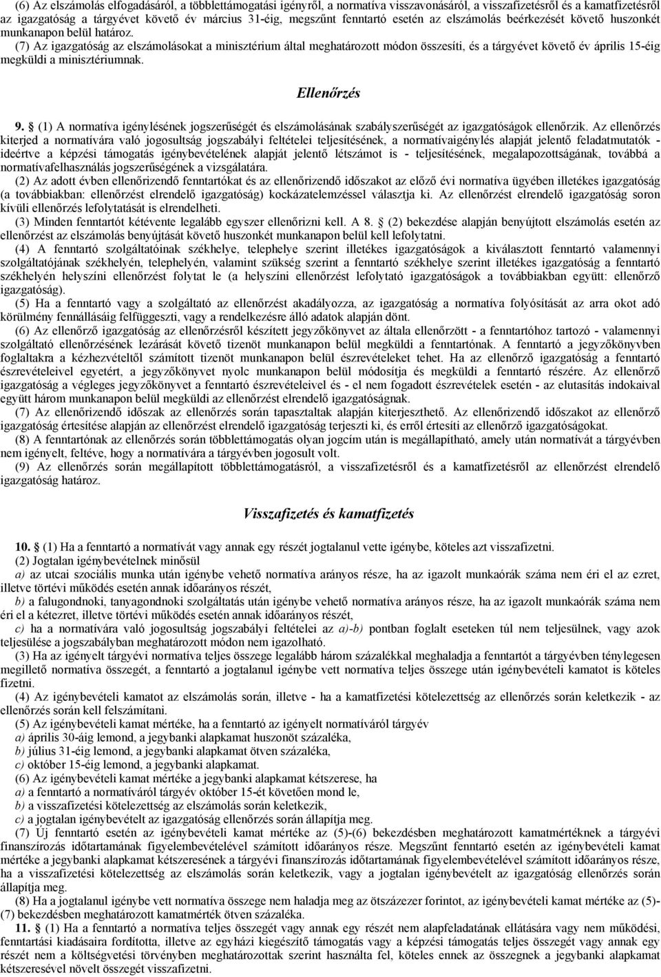 (7) Az igazgatóság az elszámolásokat a minisztérium által meghatározott módon összesíti, és a tárgyévet követő év április 15-éig megküldi a minisztériumnak. Ellenőrzés 9.