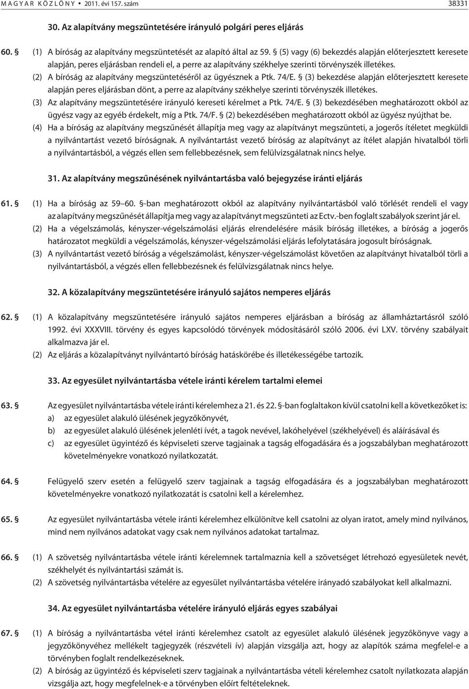 (2) A bíróság az alapítvány megszüntetésérõl az ügyésznek a Ptk. 74/E.