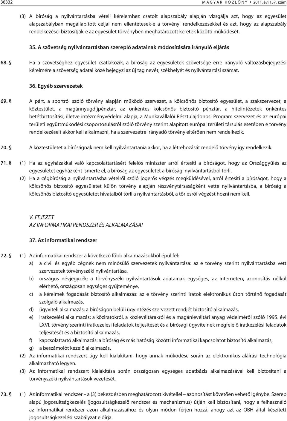és azt, hogy az alapszabály rendelkezései biztosítják-e az egyesület törvényben meghatározott keretek közötti mûködését. 35.