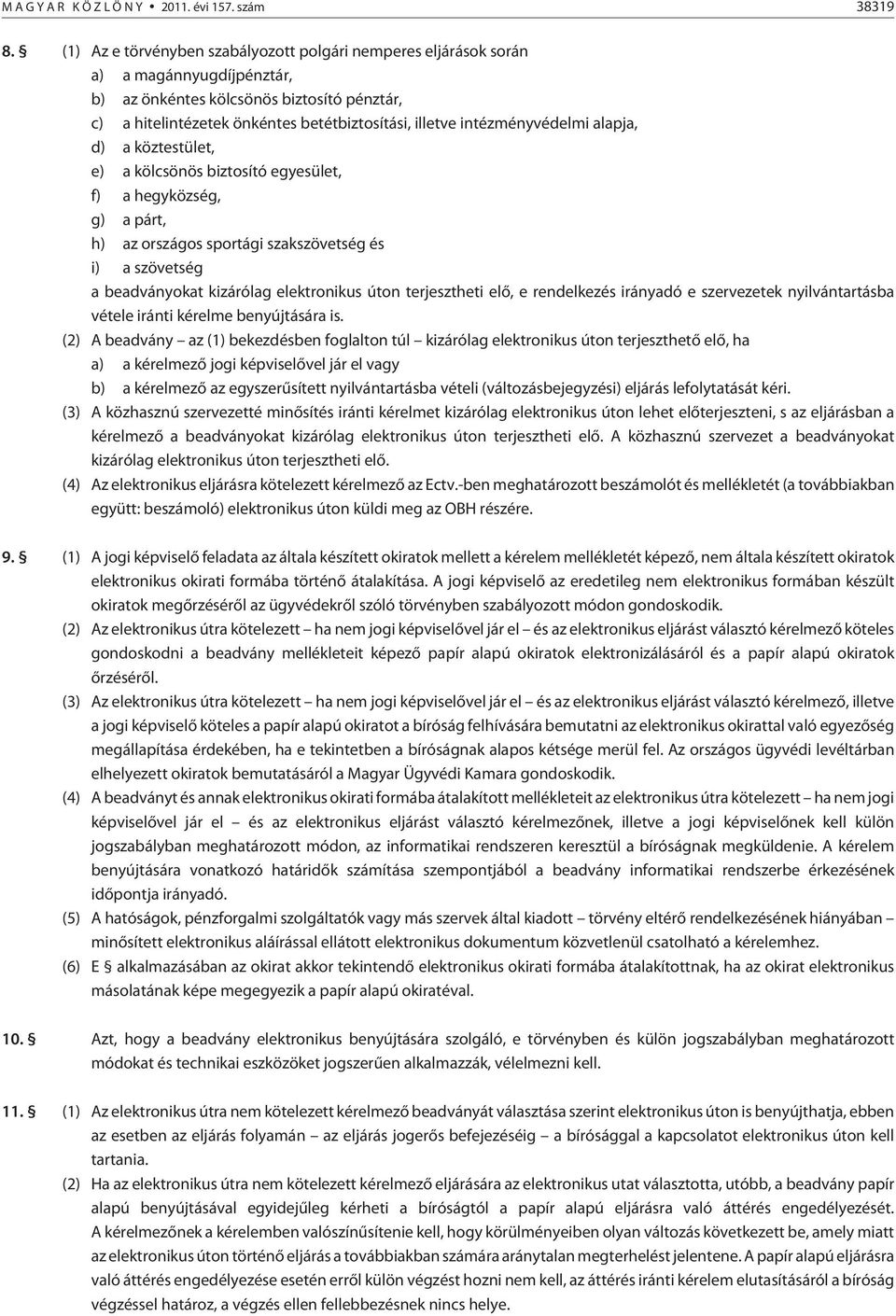 intézményvédelmi alapja, d) a köztestület, e) a kölcsönös biztosító egyesület, f) a hegyközség, g) a párt, h) az országos sportági szakszövetség és i) a szövetség a beadványokat kizárólag