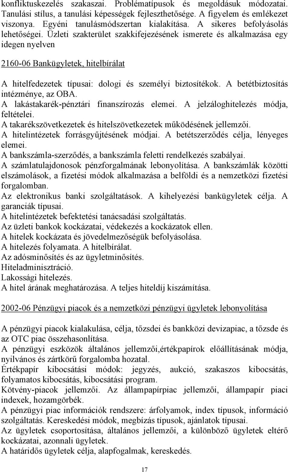 Üzleti szakterület szakkifejezésének ismerete és alkalmazása egy idegen nyelven 2160-06 Bankügyletek, hitelbírálat A hitelfedezetek típusai: dologi és személyi biztosítékok.