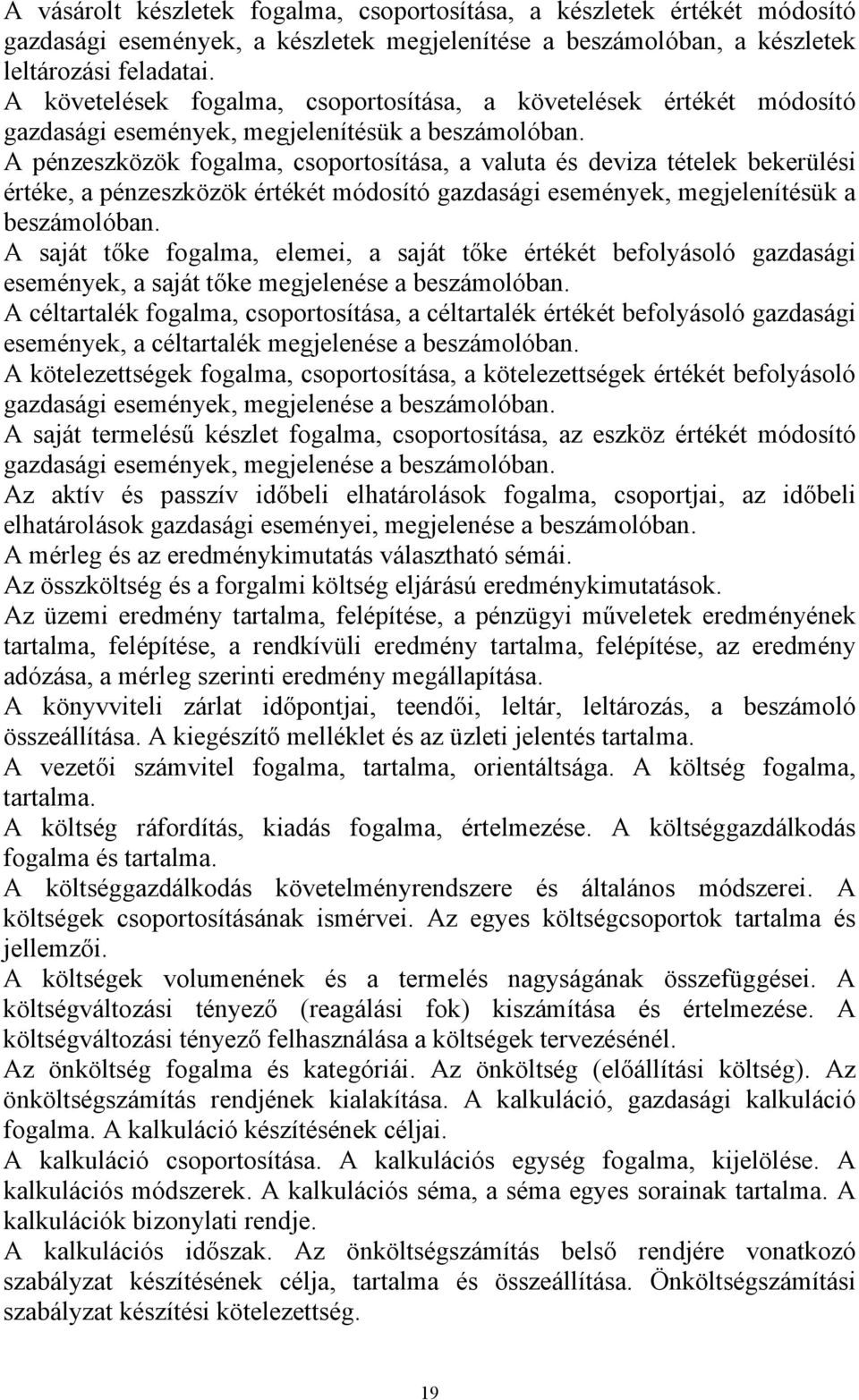 A pénzeszközök fogalma, csoportosítása, a valuta és deviza tételek bekerülési értéke, a pénzeszközök értékét módosító gazdasági események, megjelenítésük a beszámolóban.