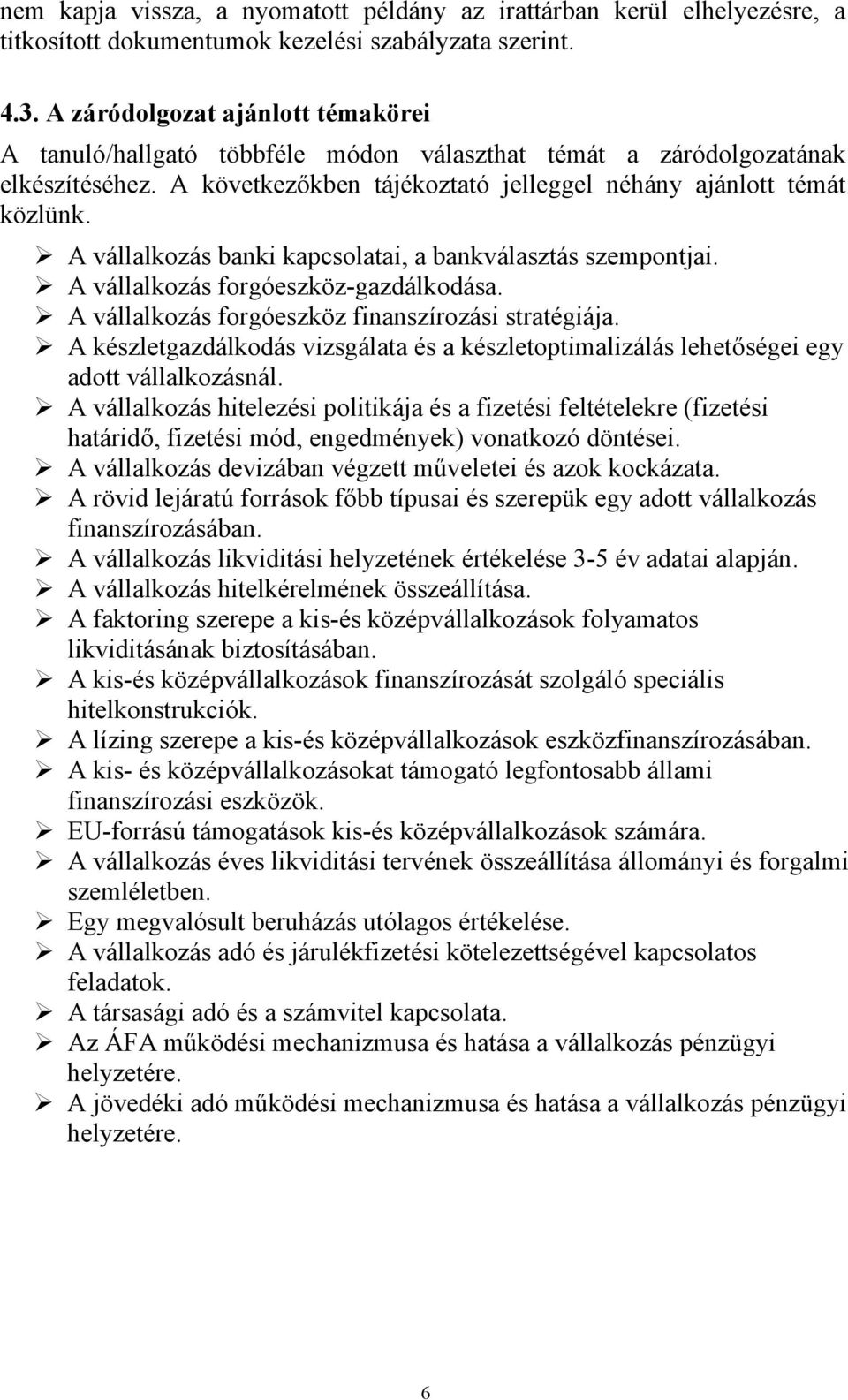 A vállalkozás banki kapcsolatai, a bankválasztás szempontjai. A vállalkozás forgóeszköz-gazdálkodása. A vállalkozás forgóeszköz finanszírozási stratégiája.
