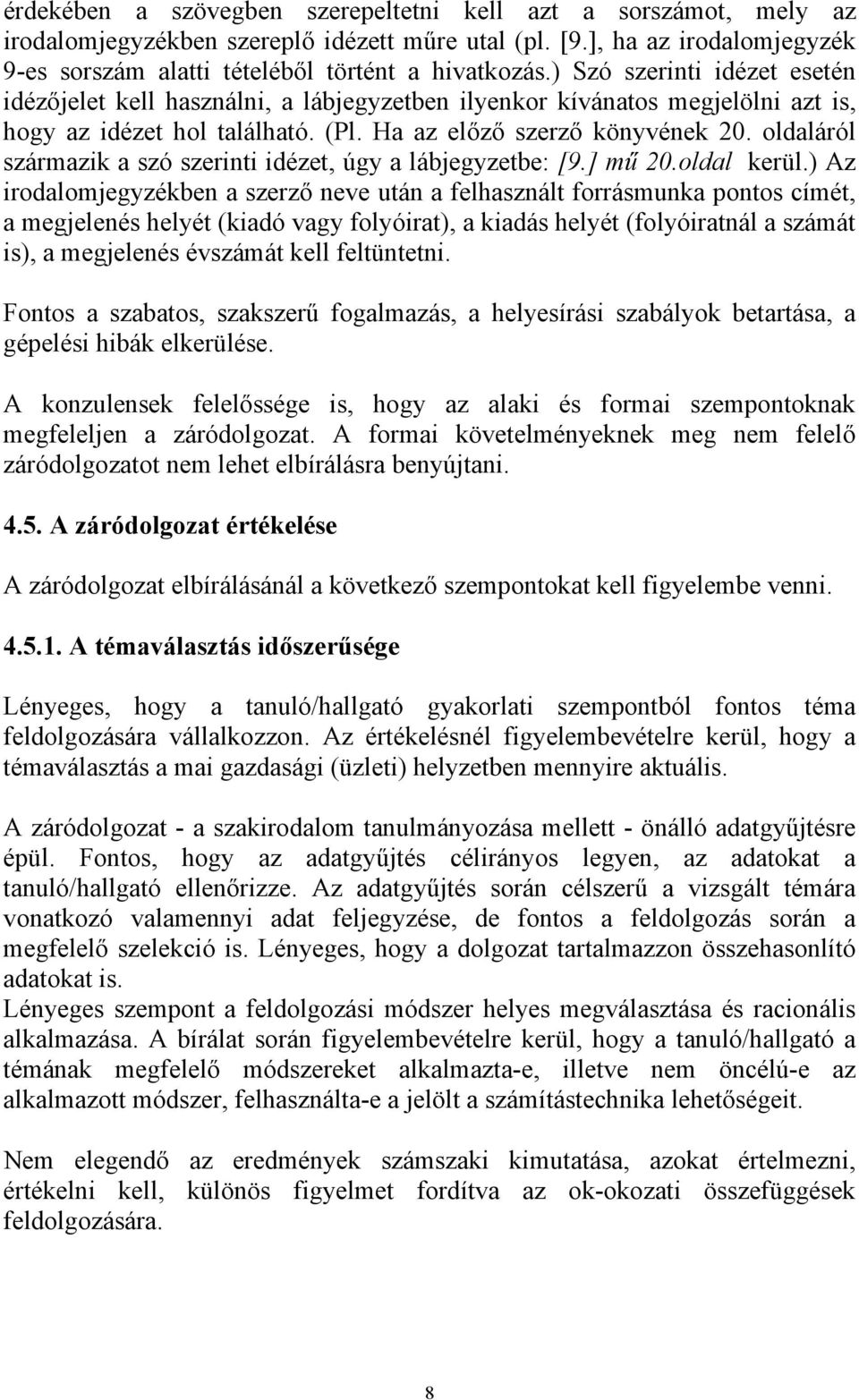 oldaláról származik a szó szerinti idézet, úgy a lábjegyzetbe: [9.] mű 20.oldal kerül.