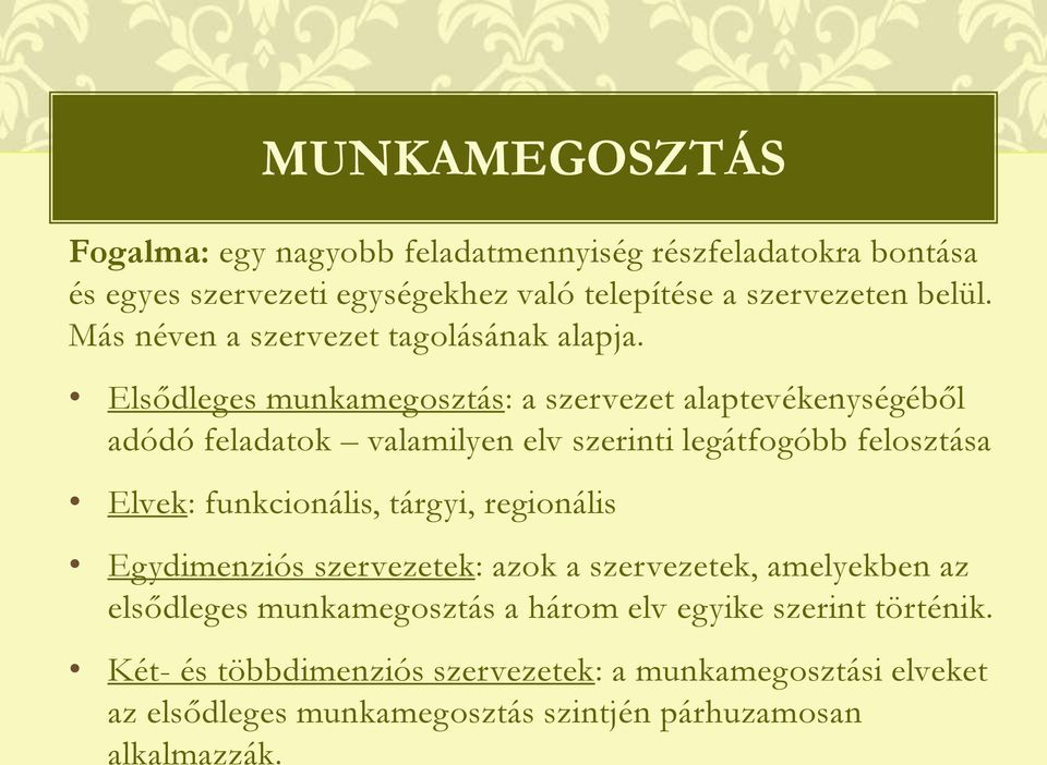 Elsődleges munkamegosztás: a szervezet alaptevékenységéből adódó feladatok valamilyen elv szerinti legátfogóbb felosztása Elvek: funkcionális,