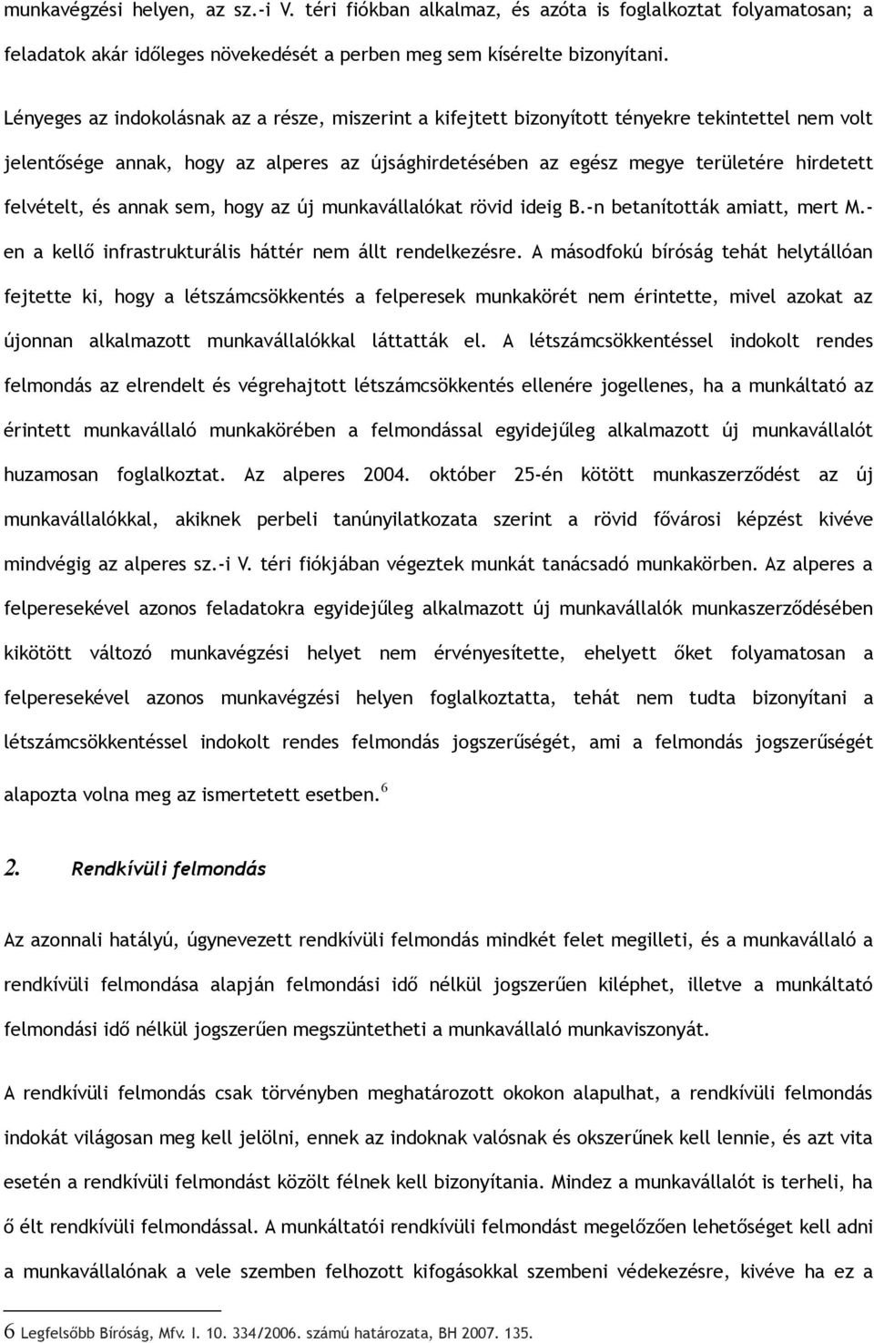 felvételt, és annak sem, hogy az új munkavállalókat rövid ideig B.-n betanították amiatt, mert M.- en a kellő infrastrukturális háttér nem állt rendelkezésre.