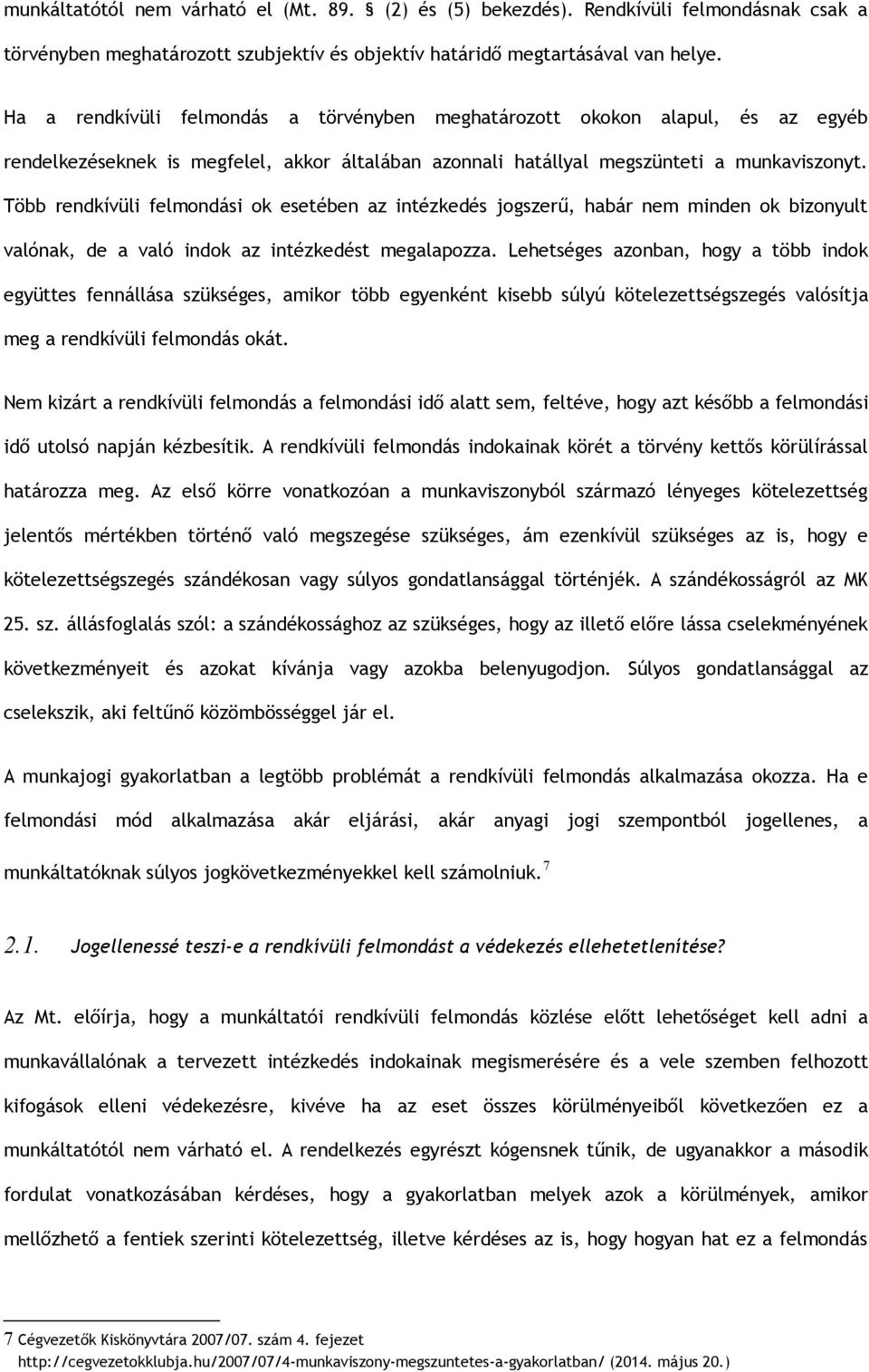 Több rendkívüli felmondási ok esetében az intézkedés jogszerű, habár nem minden ok bizonyult valónak, de a való indok az intézkedést megalapozza.