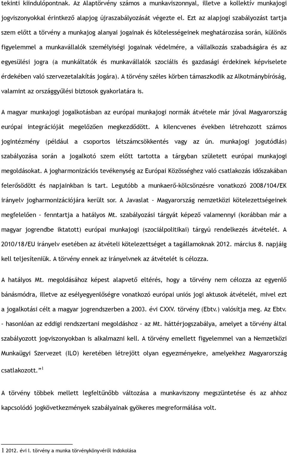 vállalkozás szabadságára és az egyesülési jogra (a munkáltatók és munkavállalók szociális és gazdasági érdekinek képviselete érdekében való szervezetalakítás jogára).