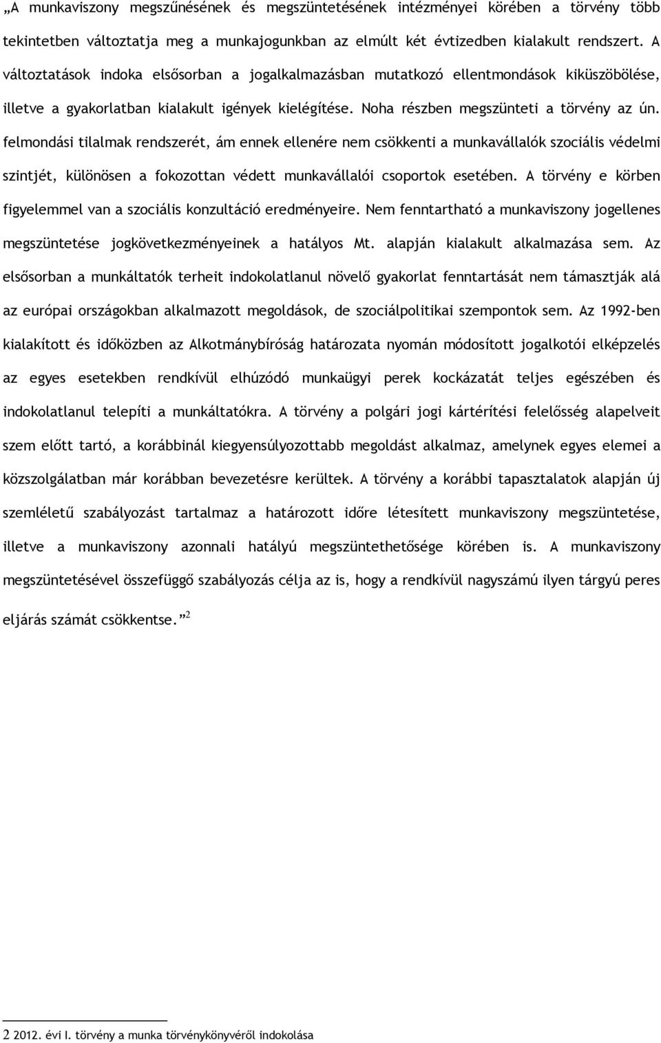 felmondási tilalmak rendszerét, ám ennek ellenére nem csökkenti a munkavállalók szociális védelmi szintjét, különösen a fokozottan védett munkavállalói csoportok esetében.