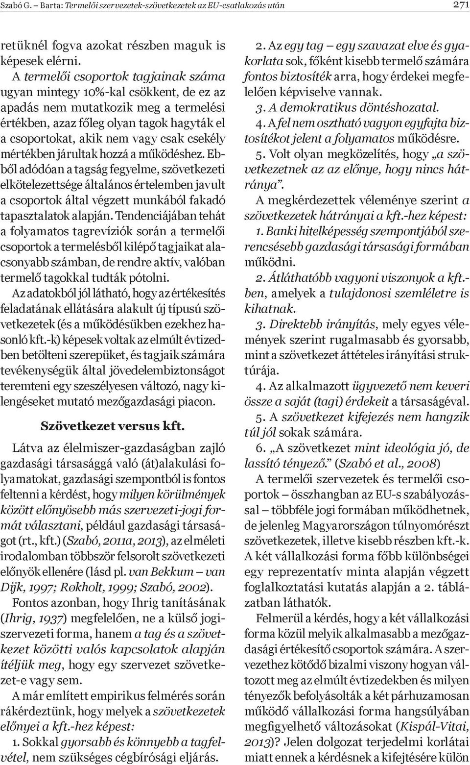 csekély mértékben járultak hozzá a m ködéshez.