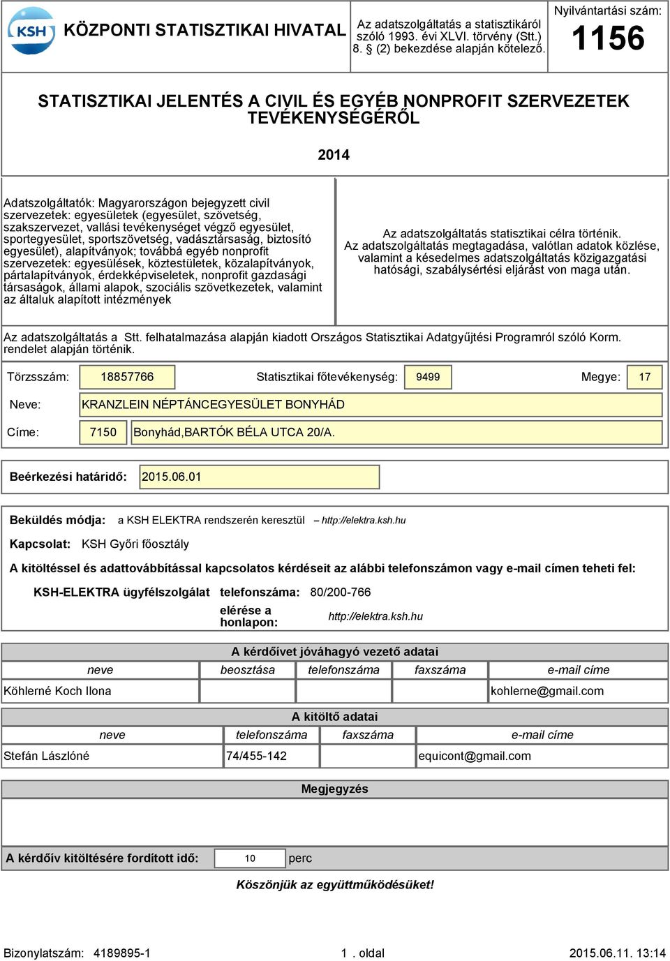 szövetség, szakszervezet, vallási tevékenységet végző egyesület, sportegyesület, sportszövetség, vadásztársaság, biztosító egyesület), alapítványok; továbbá egyéb nonprofit szervezetek: egyesülések,