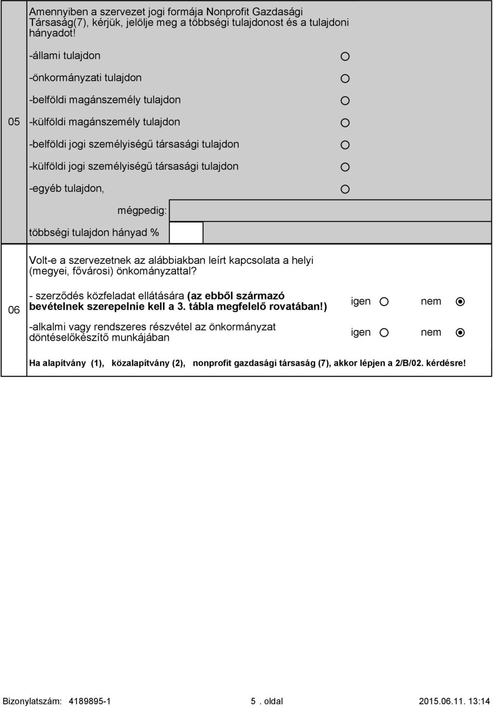 tulajdon -egyéb tulajdon, mégpedig: többségi tulajdon hányad % Volt-e a szervezetnek az alábbiakban leírt kapcsolata a helyi (megyei, fővárosi) önkományzattal?