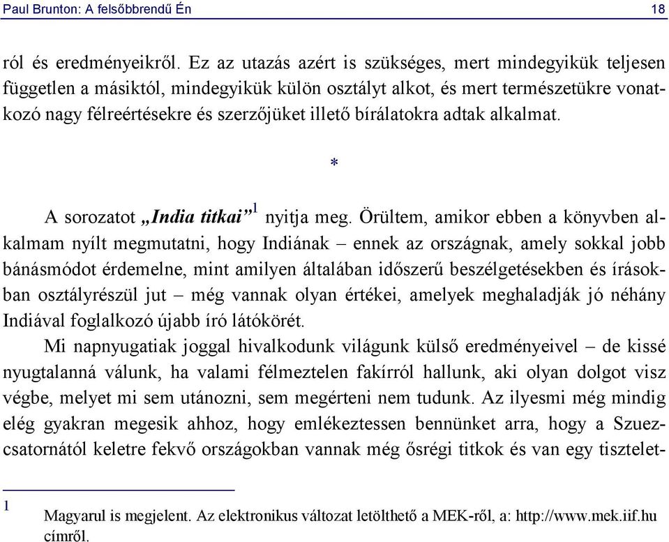 bírálatokra adtak alkalmat. * A sorozatot India titkai 1 nyitja meg.