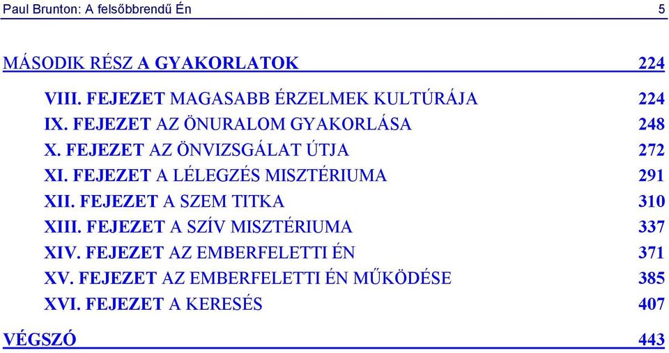 FEJEZET AZ ÖNVIZSGÁLAT ÚTJA 272 XI. FEJEZET A LÉLEGZÉS MISZTÉRIUMA 291 XII.