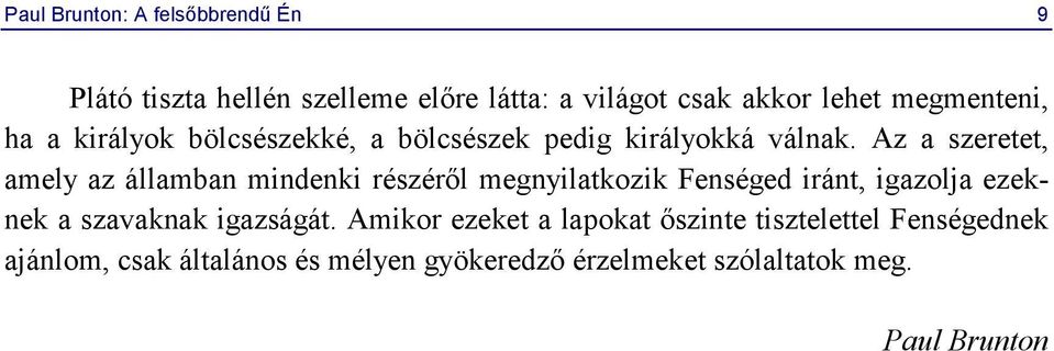 Az a szeretet, amely az államban mindenki részéről megnyilatkozik Fenséged iránt, igazolja ezeknek a szavaknak