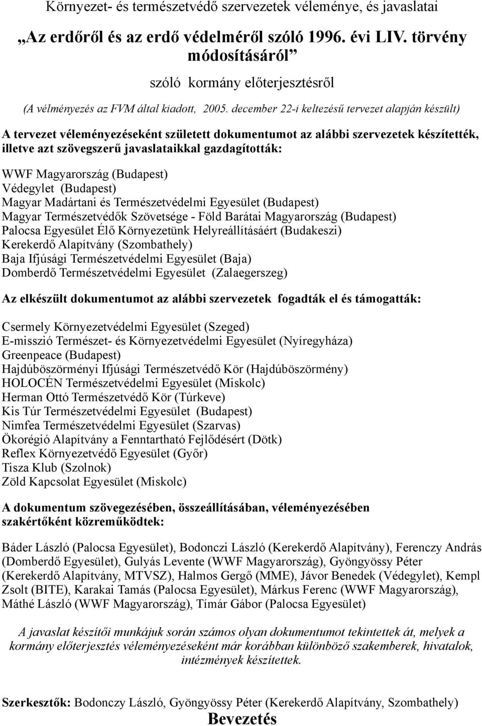 december 22-i keltezésű tervezet alapján készült) A tervezet véleményezéseként született dokumentumot az alábbi szervezetek készítették, illetve azt szövegszerű javaslataikkal gazdagították: WWF