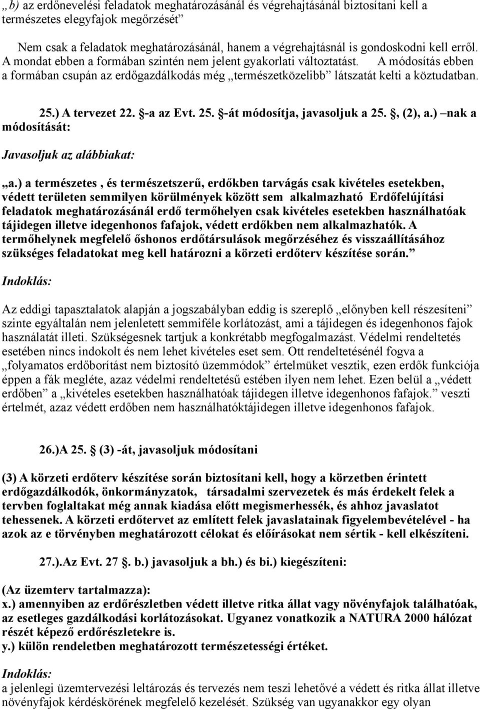 ) A tervezet 22. -a az Evt. 25. -át módosítja, javasoljuk a 25., (2), a.) nak a módosítását: Javasoljuk az alábbiakat: a.