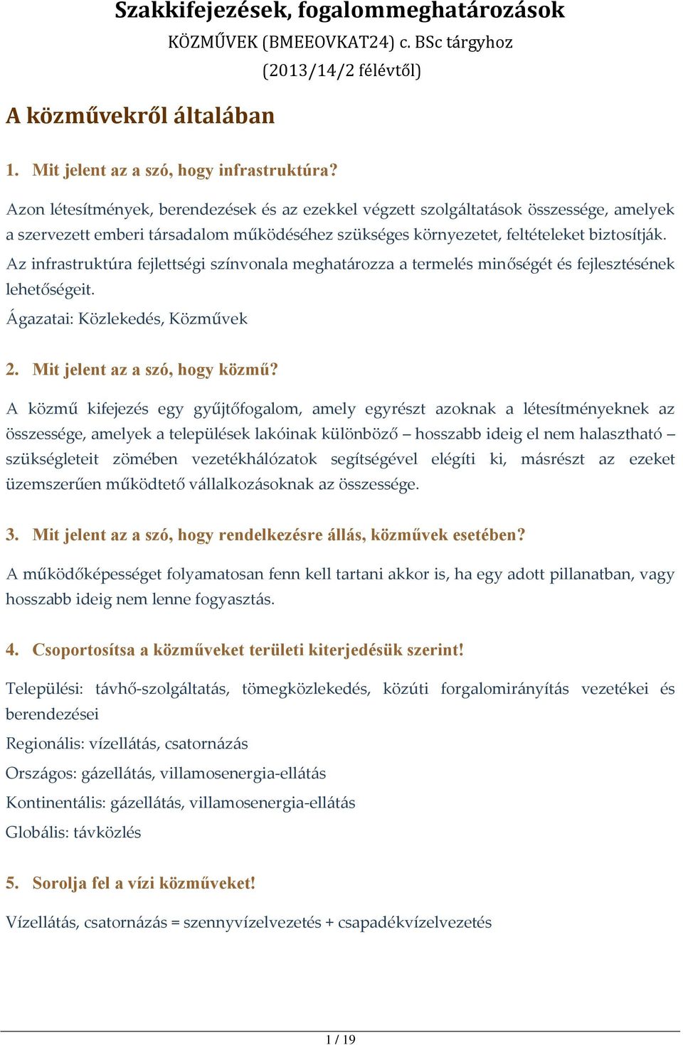 Az infrastruktúra fejlettségi színvonala meghatározza a termelés minőségét és fejlesztésének lehetőségeit. Ágazatai: Közlekedés, Közművek 2. Mit jelent az a szó, hogy közmű?