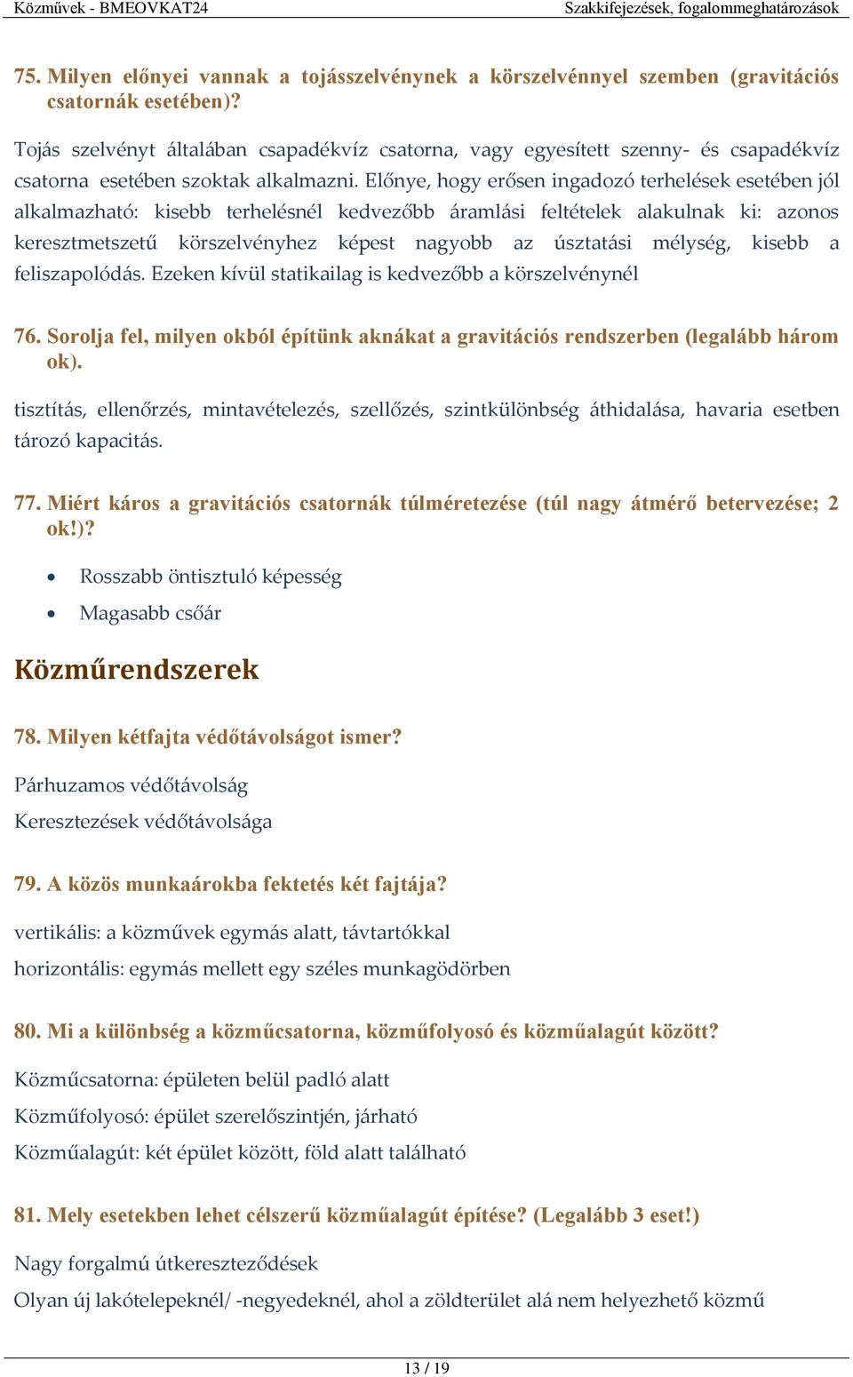 Előnye, hogy erősen ingadozó terhelések esetében jól alkalmazható: kisebb terhelésnél kedvezőbb áramlási feltételek alakulnak ki: azonos keresztmetszetű körszelvényhez képest nagyobb az úsztatási