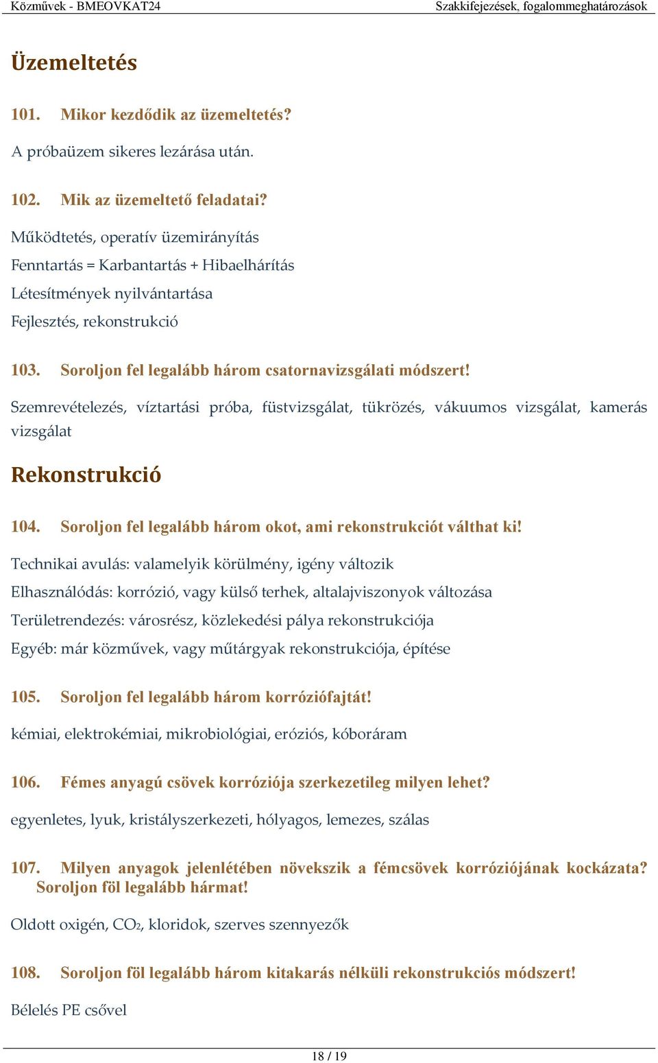 Szemrevételezés, víztartási próba, füstvizsgálat, tükrözés, vákuumos vizsgálat, kamerás vizsgálat Rekonstrukció 104. Soroljon fel legalább három okot, ami rekonstrukciót válthat ki!