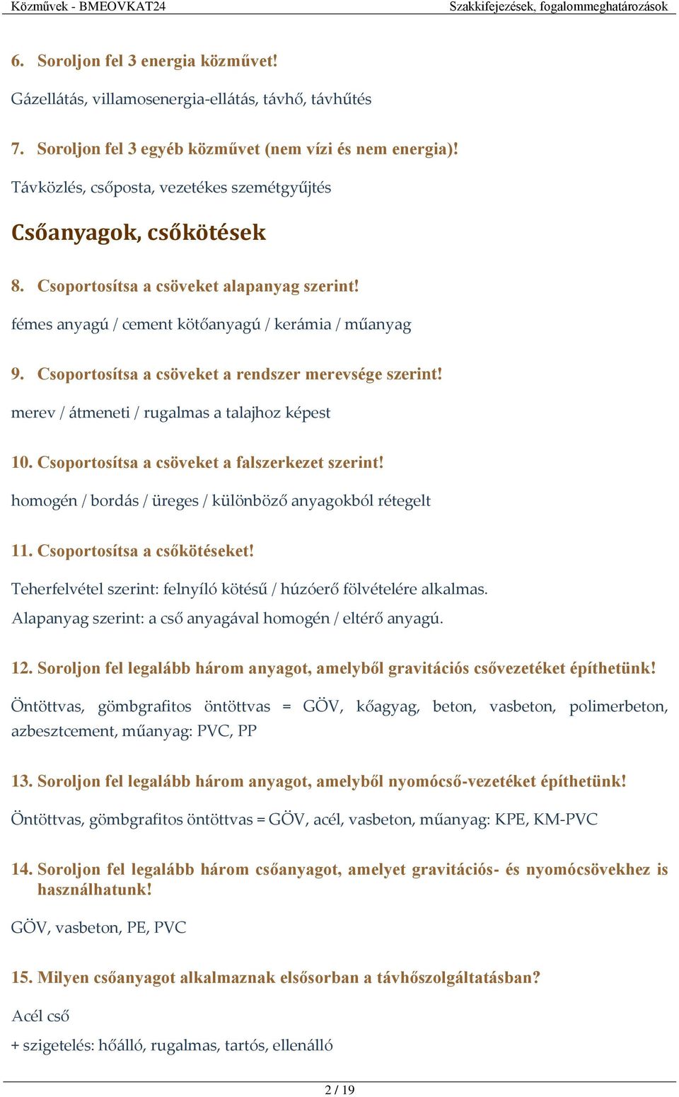 Csoportosítsa a csöveket a rendszer merevsége szerint! merev / átmeneti / rugalmas a talajhoz képest 10. Csoportosítsa a csöveket a falszerkezet szerint!