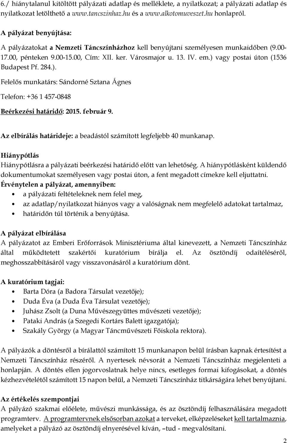 ) vagy postai úton (1536 Budapest Pf. 284.). Felelős munkatárs: Sándorné Sztana Ágnes Telefon: +36 1 457-0848 Beérkezési határidő: 2015. február 9.