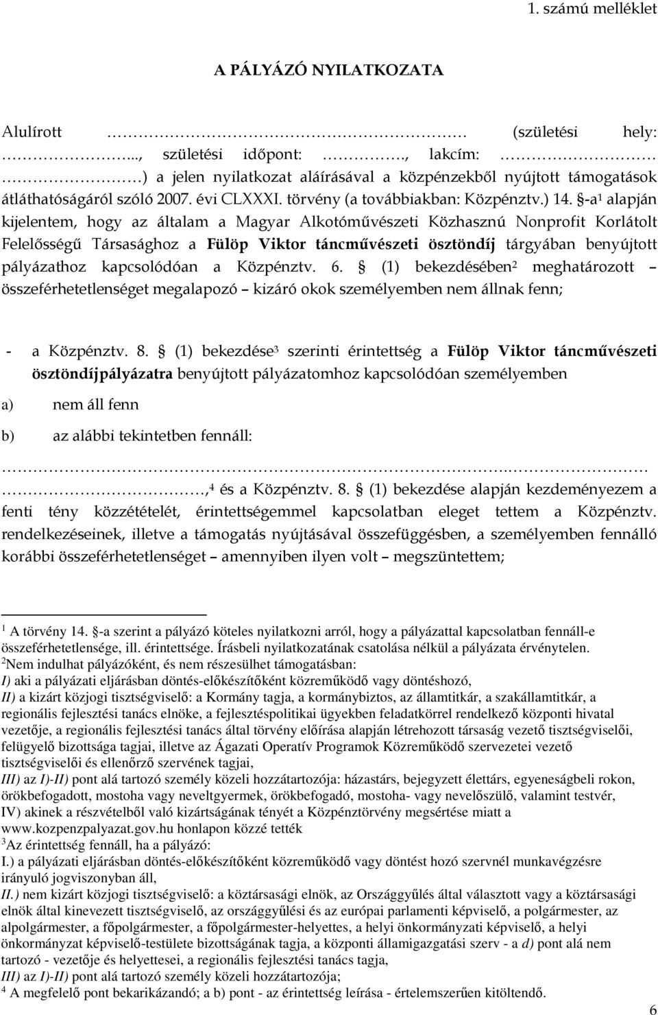 -a 1 alapján kijelentem, hogy az általam a Magyar Alkotóművészeti Közhasznú Nonprofit Korlátolt Felelősségű Társasághoz a Fülöp Viktor táncművészeti ösztöndíj tárgyában benyújtott pályázathoz