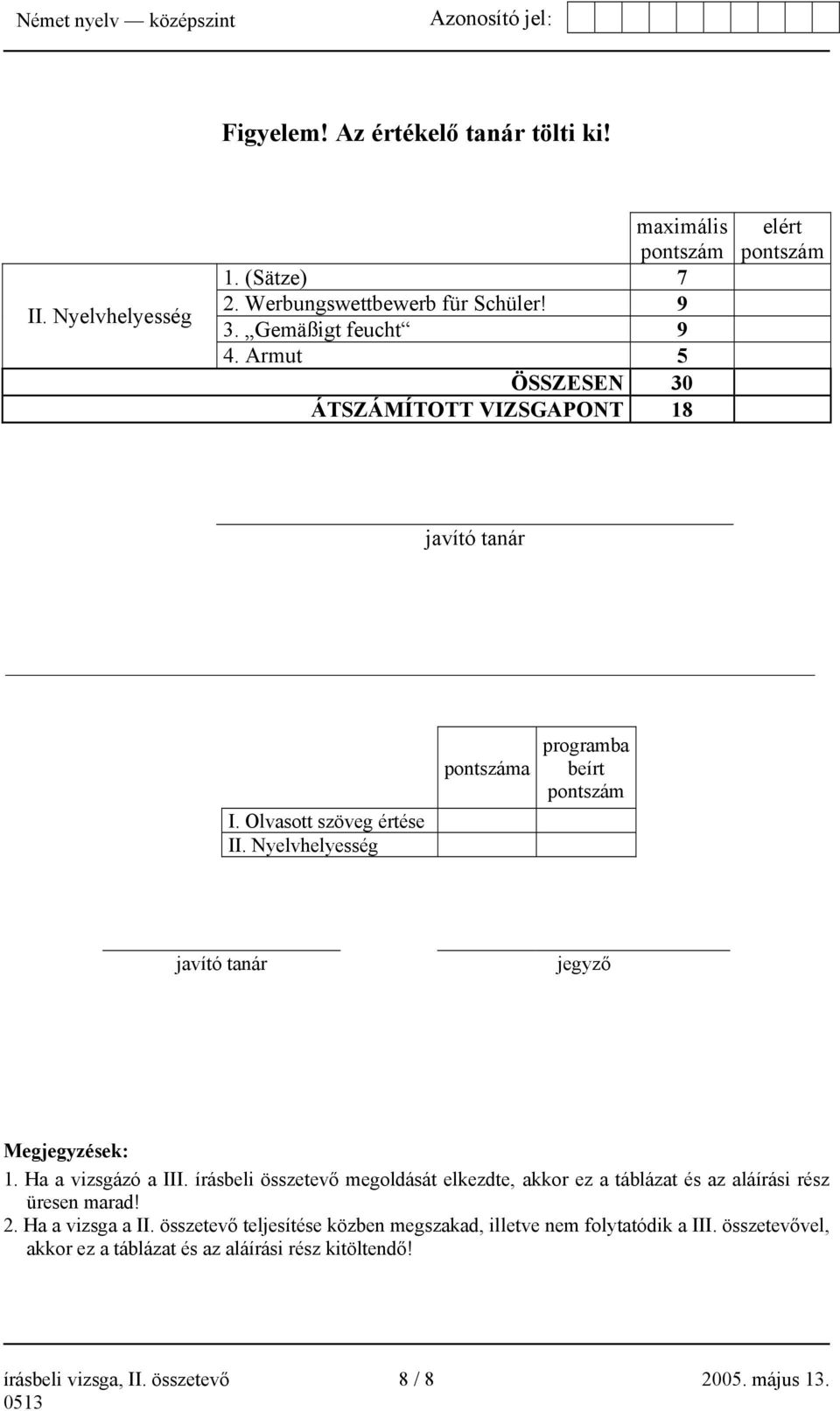 Nyelvhelyesség pontszáma programba beírt pontszám javító tanár jegyző Megjegyzések: 1. Ha a vizsgázó a III.