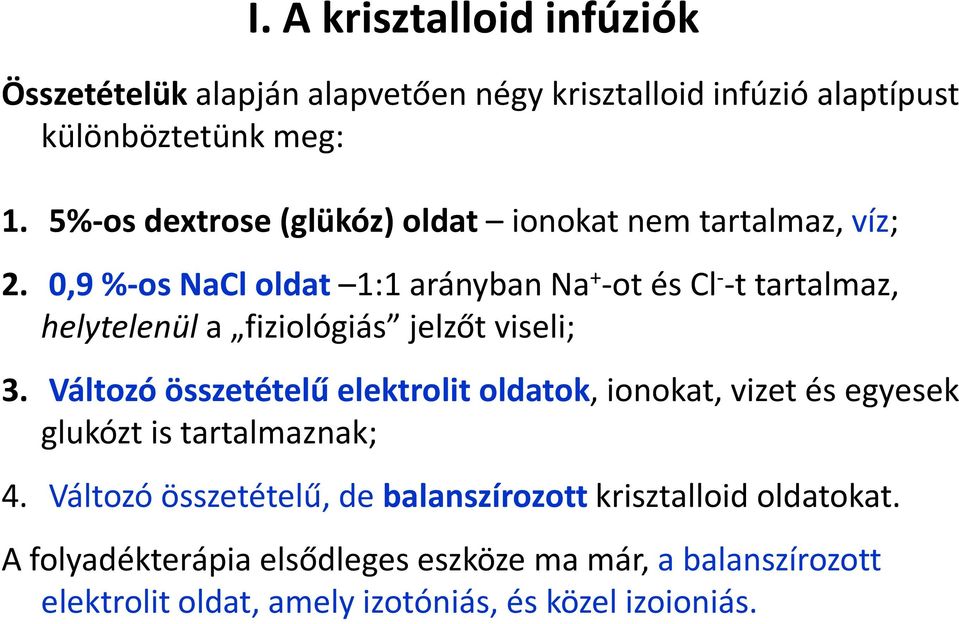 0,9 %-os NaCl oldat 1:1 arányban Na + -ot és Cl - -t tartalmaz, helytelenül a fiziológiás jelzőt viseli; 3.