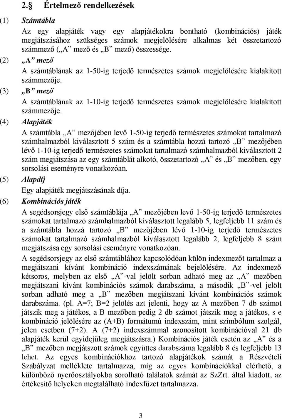 (3) B mező A számtáblának az 1-10-ig terjedő természetes számok megjelölésére kialakított számmezője.