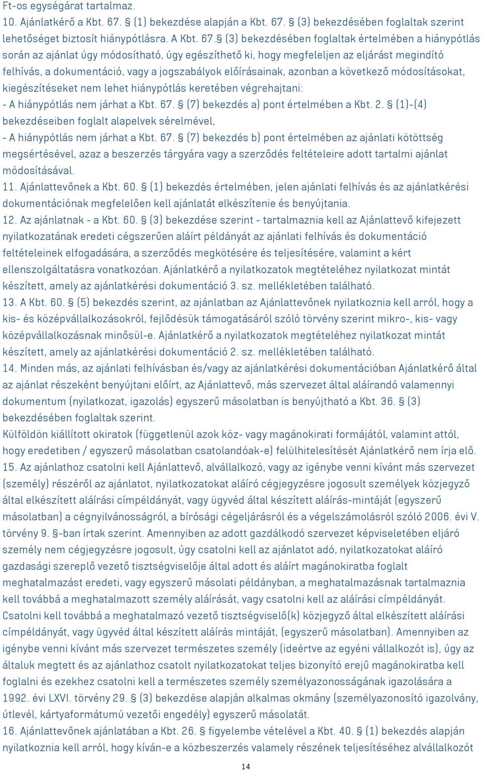 (3) bekezdésében foglaltak szerint lehetőséget biztosít hiánypótlásra. A Kbt. 67.