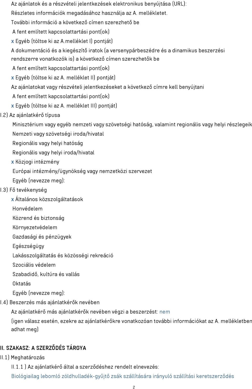 melléklet I) pontját) A dokumentáció és a kiegészítő iratok (a versenypárbeszédre és a dinamikus beszerzési rendszerre vonatkozók is) a következő címen szerezhetők be A fent említett kapcsolattartási