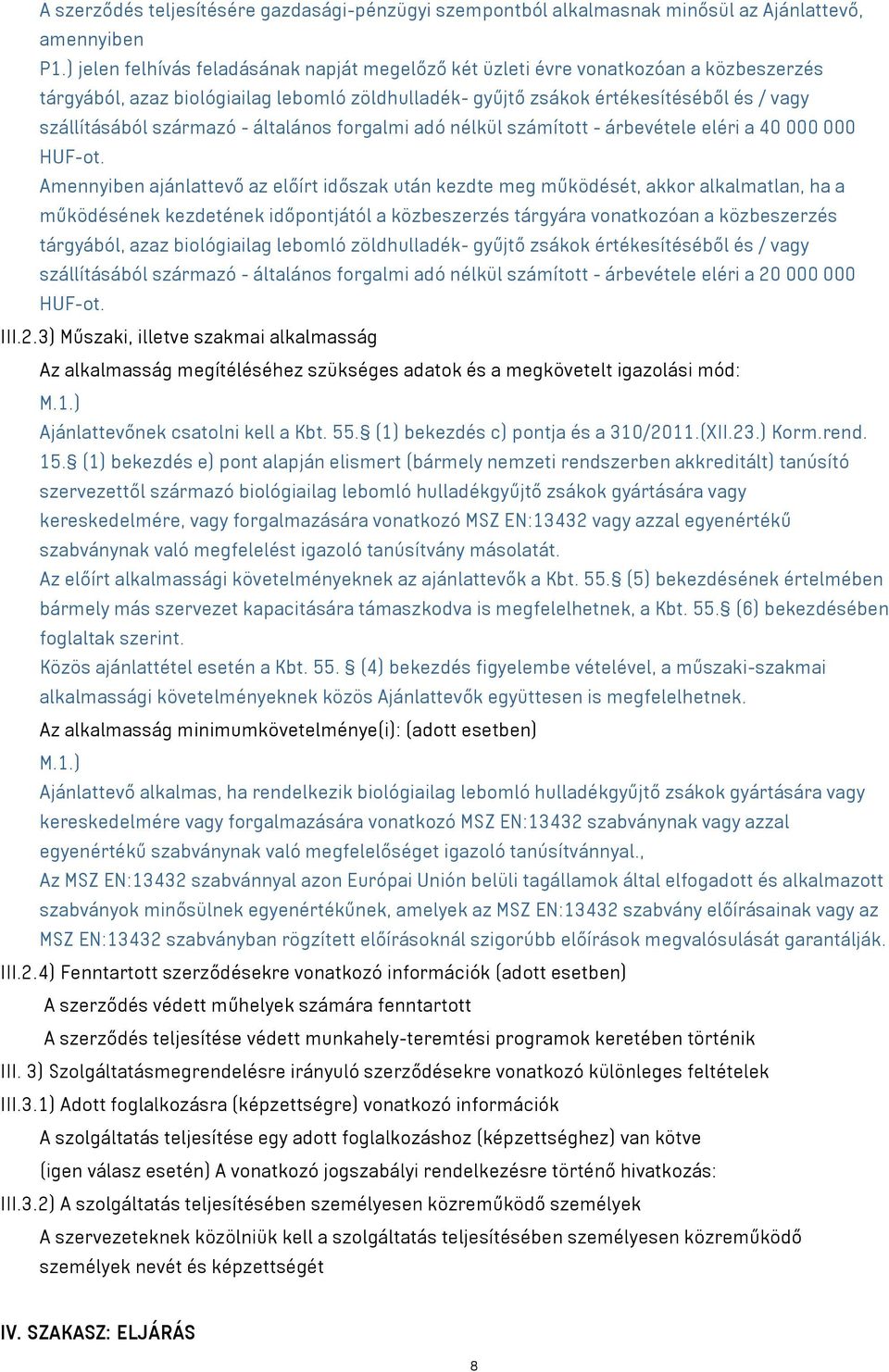 származó - általános forgalmi adó nélkül számított - árbevétele eléri a 40 000 000 HUF-ot.