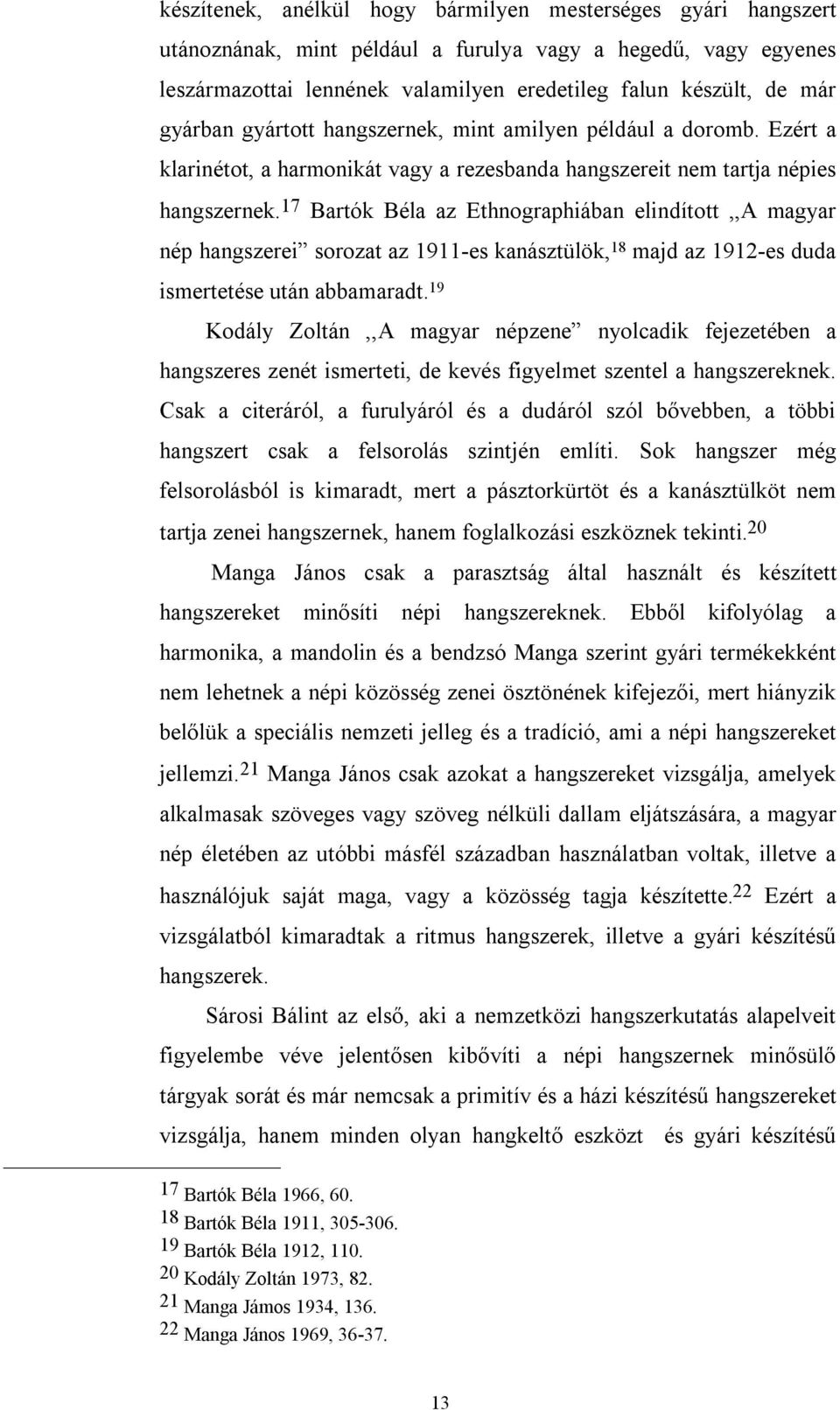 17 Bartók Béla az Ethnographiában elindított,,a magyar nép hangszerei sorozat az 1911-es kanásztülök, 18 majd az 1912-es duda ismertetése után abbamaradt.