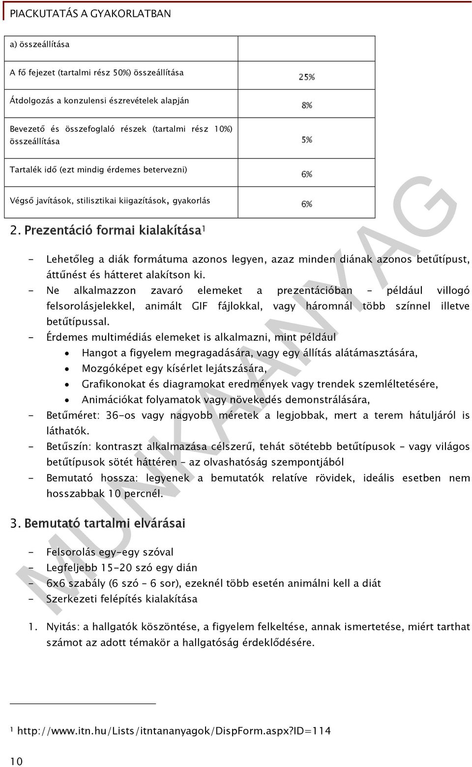 Prezentáció formai kialakítása 1 - Lehetőleg a diák formátuma azonos legyen, azaz minden diának azonos betűtípust, áttűnést és hátteret alakítson ki.