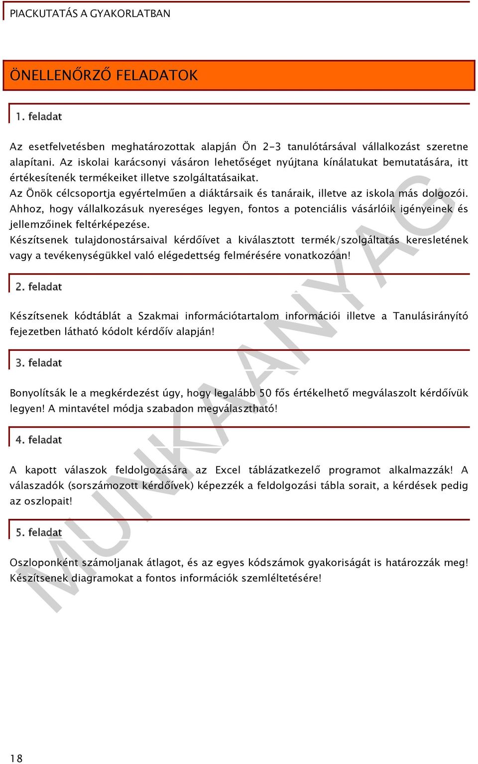 Az Önök célcsoportja egyértelműen a diáktársaik és tanáraik, illetve az iskola más dolgozói.