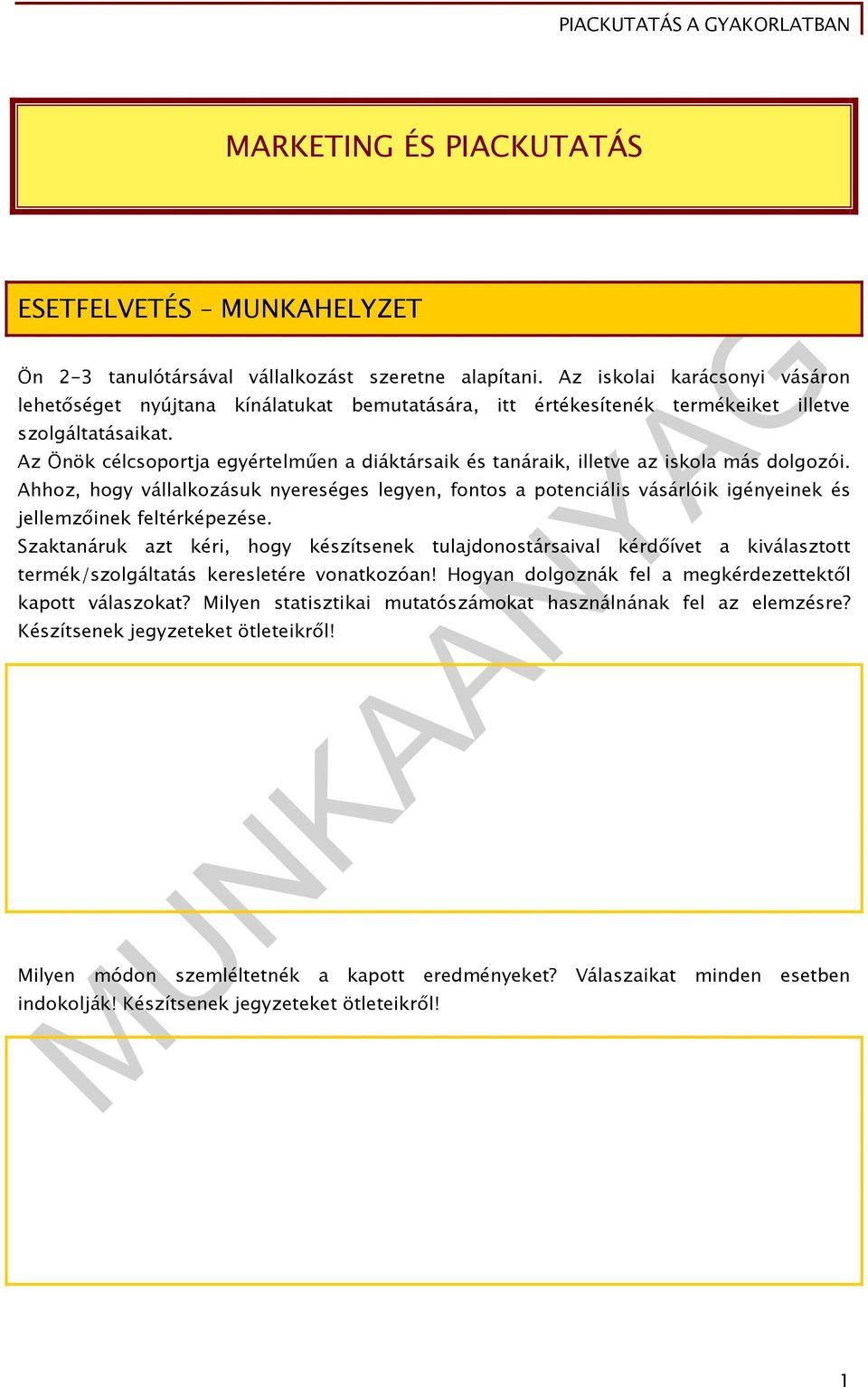 Az Önök célcsoportja egyértelműen a diáktársaik és tanáraik, illetve az iskola más dolgozói.
