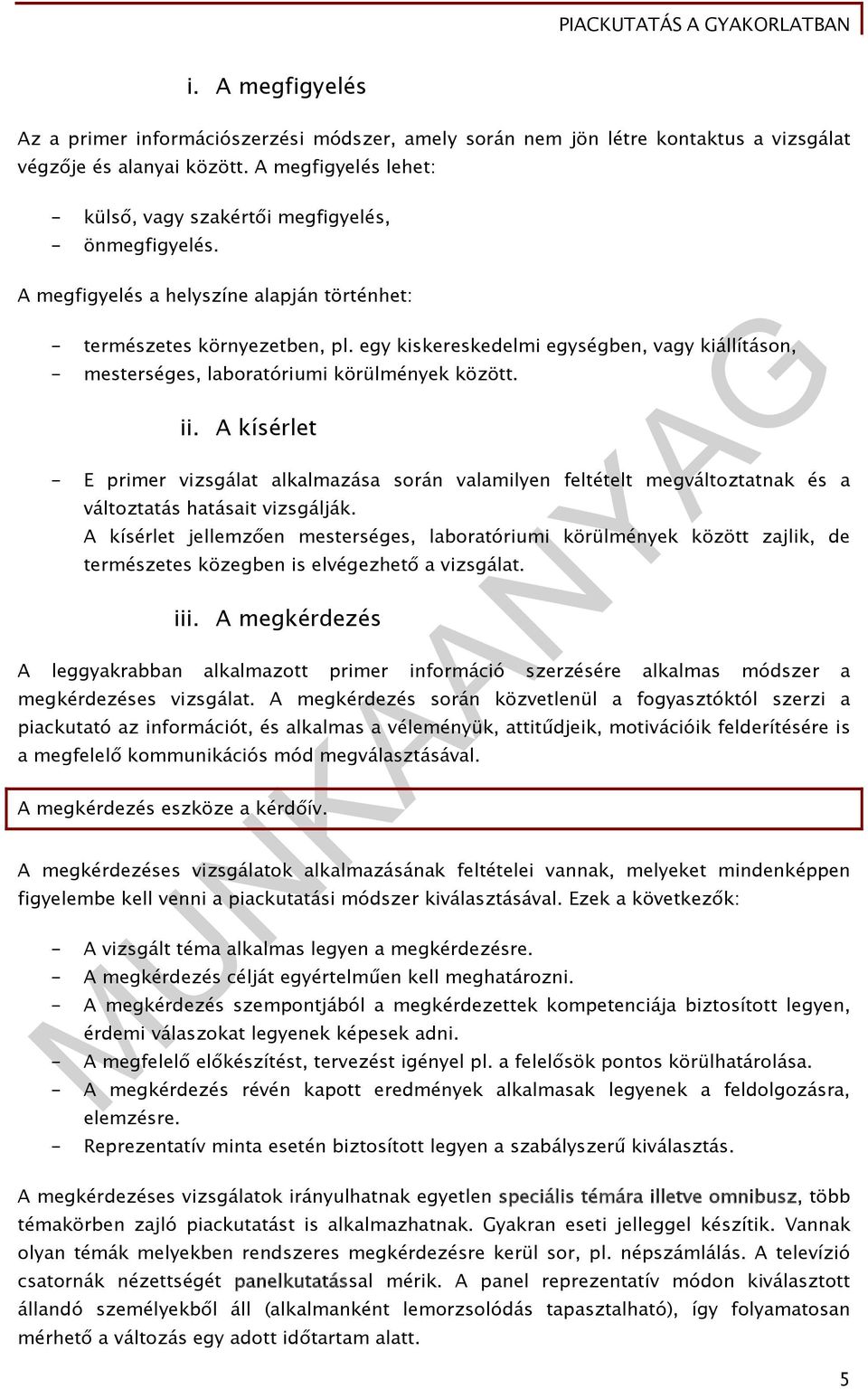 egy kiskereskedelmi egységben, vagy kiállításon, - mesterséges, laboratóriumi körülmények között. ii.