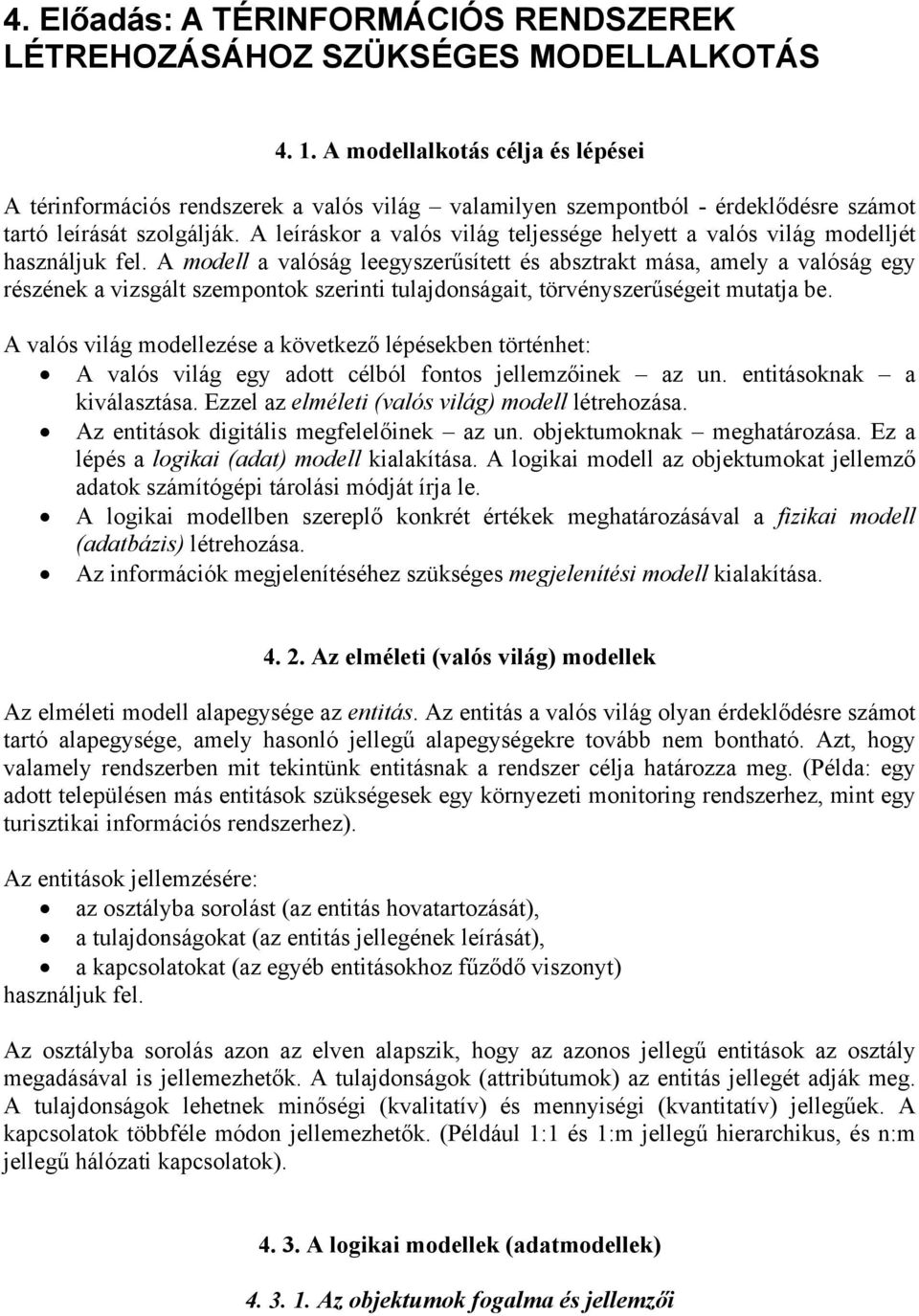 A leíráskor a valós világ teljessége helyett a valós világ modelljét használjuk fel.