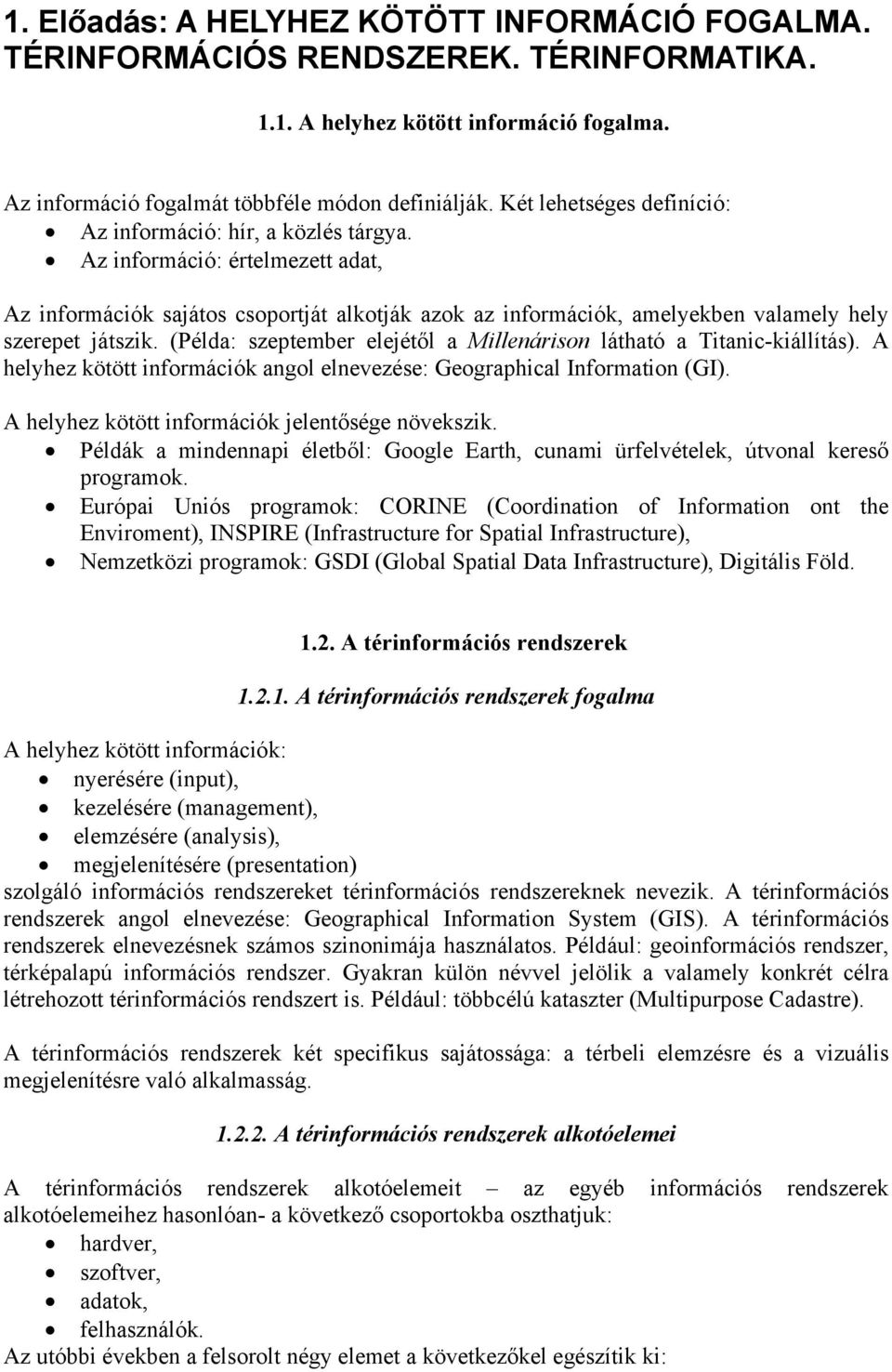 Az információ: értelmezett adat, Az információk sajátos csoportját alkotják azok az információk, amelyekben valamely hely szerepet játszik.