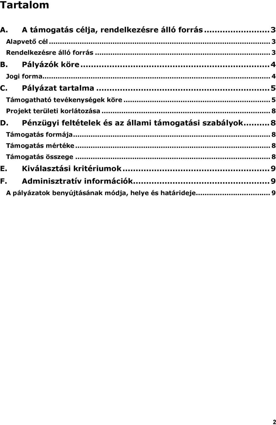 .. 8 D. Pénzügyi feltételek és az állami támogatási szabályok...8 Támogatás formája... 8 Támogatás mértéke.