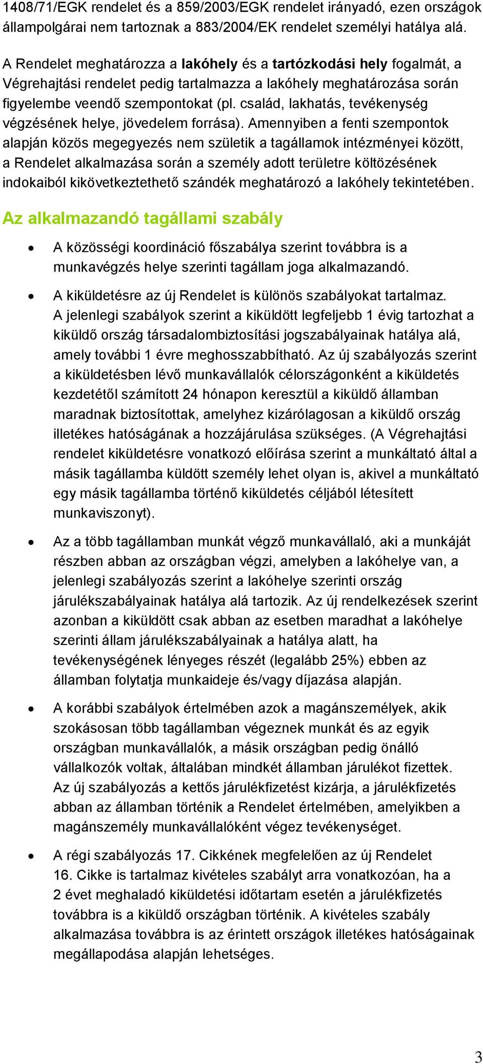 család, lakhatás, tevékenység végzésének helye, jövedelem forrása).