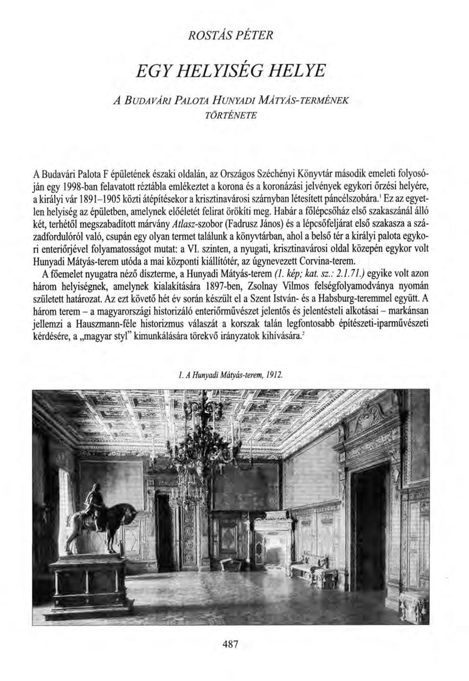 1 Ez az egyetlen helyiség az épületben, amelynek előéletét felirat örökíti meg.