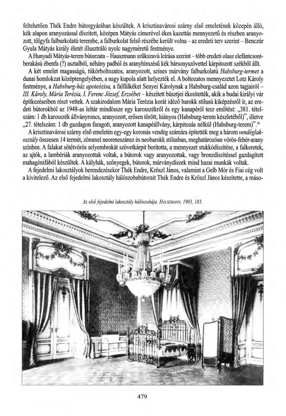 falburkolat felső részébe került volna - az eredeti terv szerint - Benczúr Gyula Mátyás király életét illusztráló nyolc nagyméretű festménye.