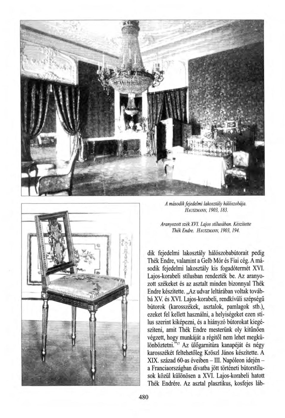 Az aranyozott székeket és az asztalt minden bizonnyal Thék Endre készítette. Az udvar leltárában voltak továbbá XV. és XVI.