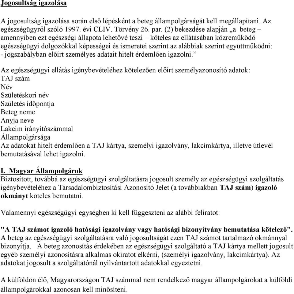 együttműködni: - jogszabályban előírt személyes adatait hitelt érdemlően igazolni.