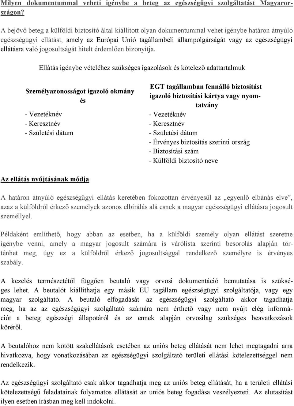 ellátásra való jogosultságát hitelt érdemlően bizonyítja.