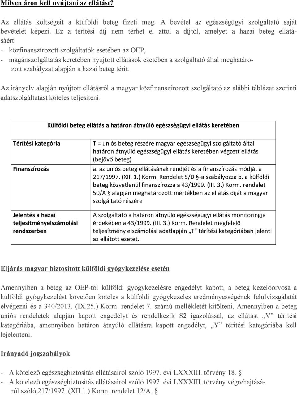szolgáltató által meghatározott szabályzat alapján a hazai beteg térít.